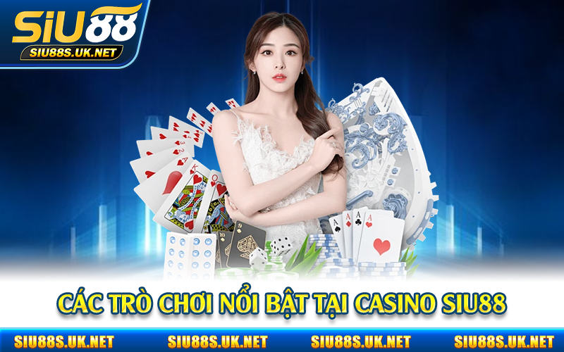 Các trò chơi nổi bật tại casino Siu88