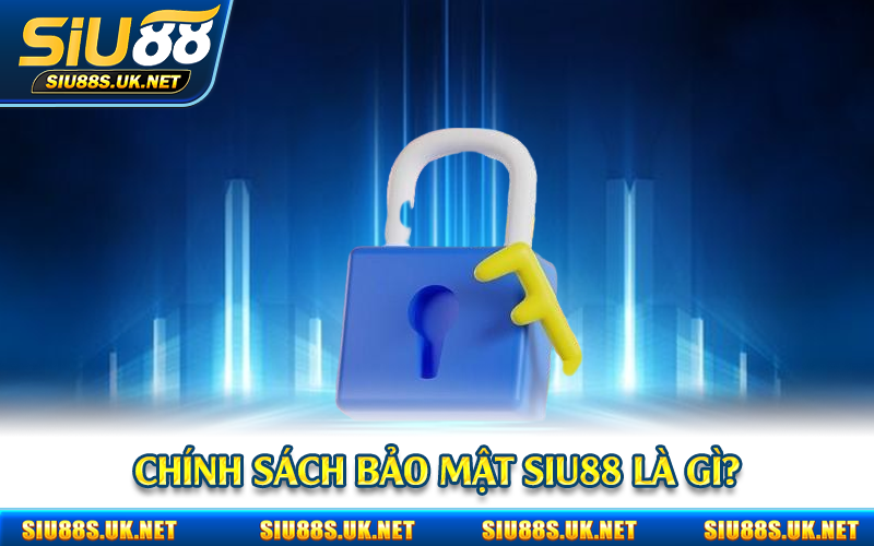 Chính sách bảo mật Siu88 là gì?