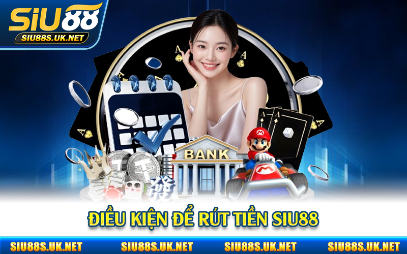Điều kiện để rút tiền Siu88