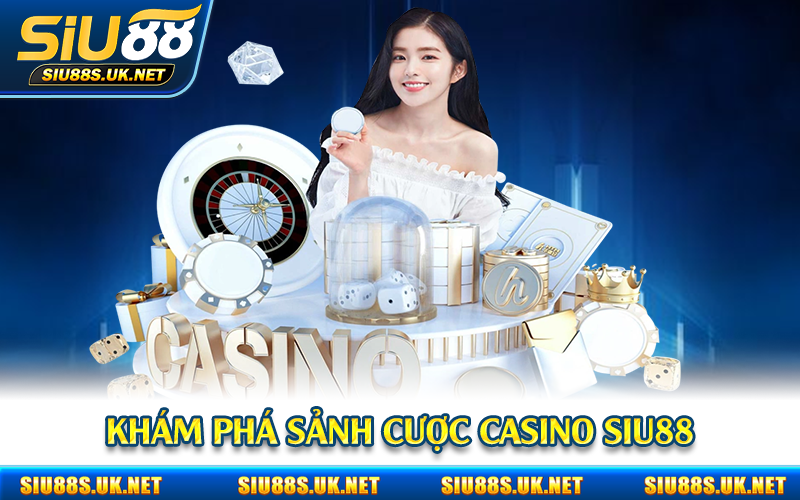 Khám phá sảnh cược casino Siu88