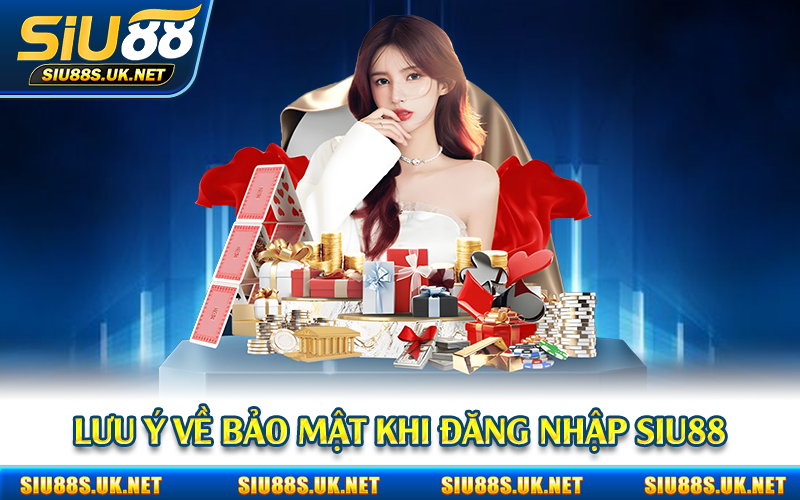 Lưu ý về bảo mật khi đăng nhập Siu88