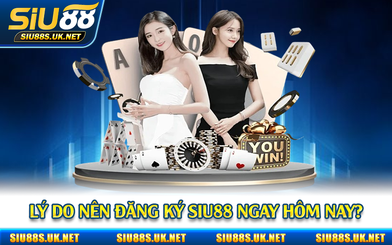 Lý do nên đăng ký Siu88 ngay hôm nay?