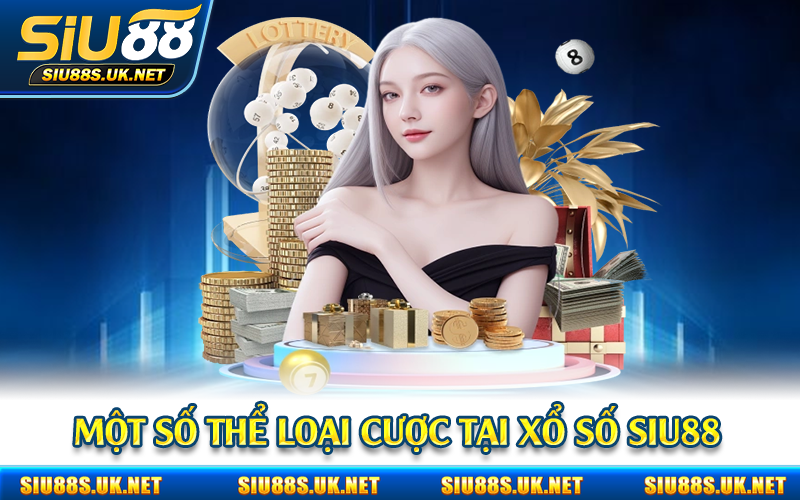 Một số thể loại cược tại xổ số Siu88
